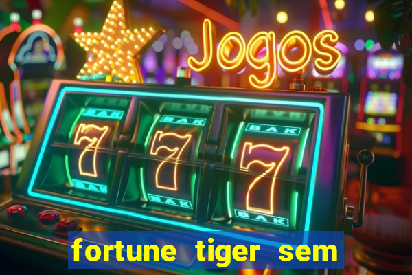 fortune tiger sem deposito minimo